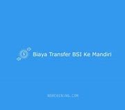 Biaya Transfer Bsi Dari Atm Mandiri