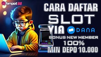 Cara Daftar Slot Online Deposit Dana Termudah Tanpa Deposit Tanpa Syarat